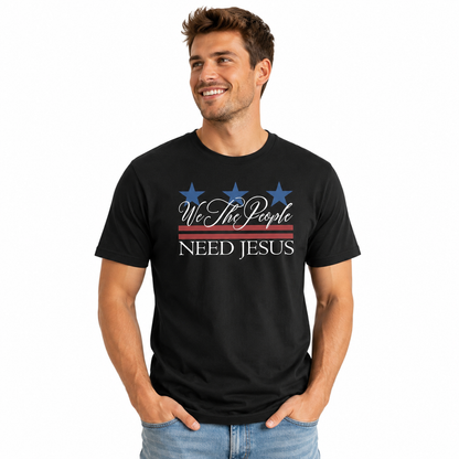 We The People Need Jesus | Christian 4th of July Men's Patriotic Graphic Tee