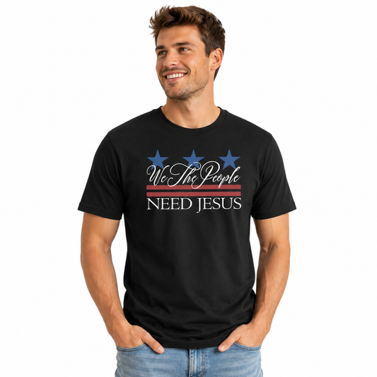 We The People Need Jesus | Christian 4th of July Men's Patriotic Graphic Tee